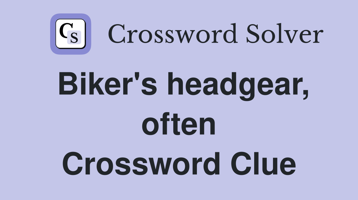 Biker's headgear, often Crossword Clue