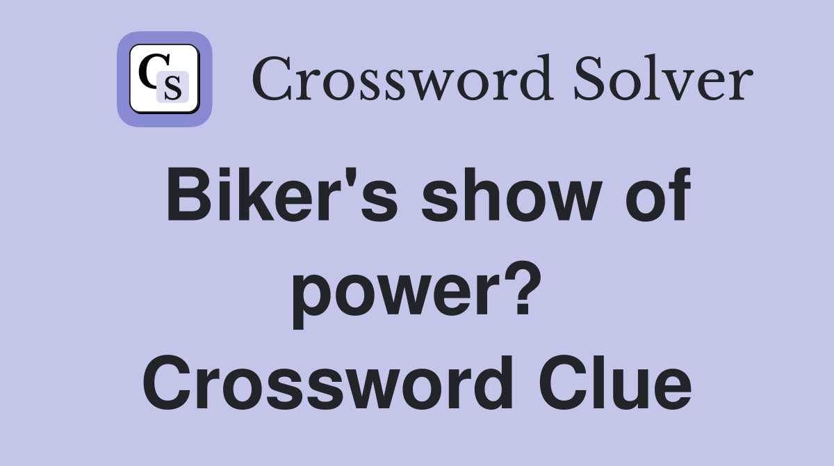 Biker's show of power? Crossword Clue