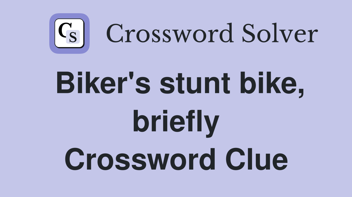Biker's stunt bike, briefly Crossword Clue