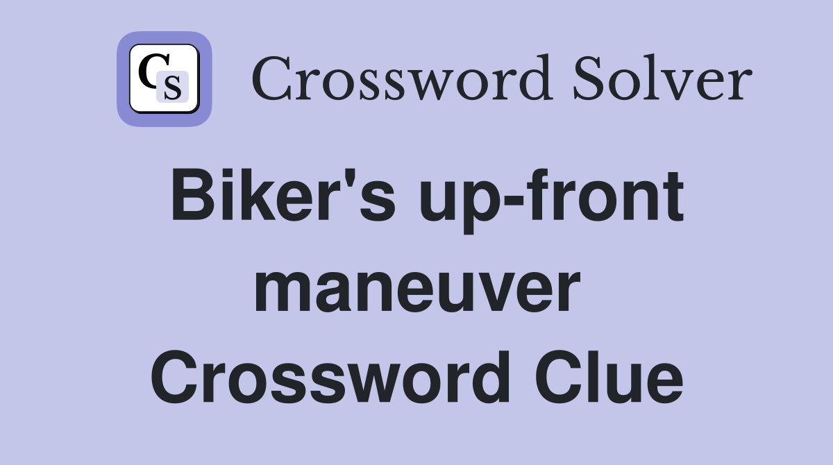 Biker's up-front maneuver Crossword Clue