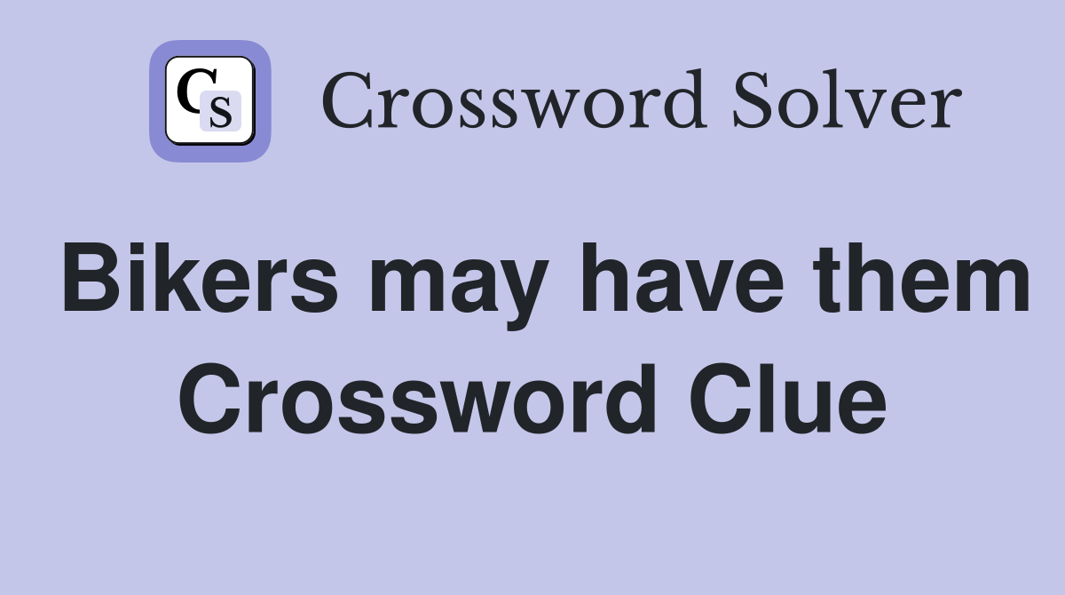 Bikers may have them Crossword Clue