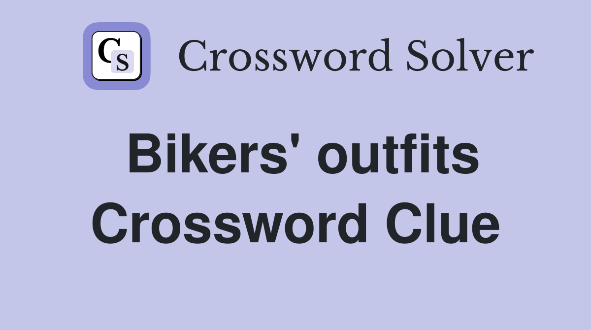 Bikers' outfits Crossword Clue