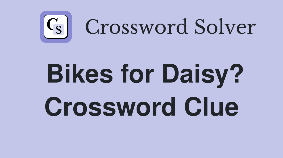 Bikes for Daisy? Crossword Clue