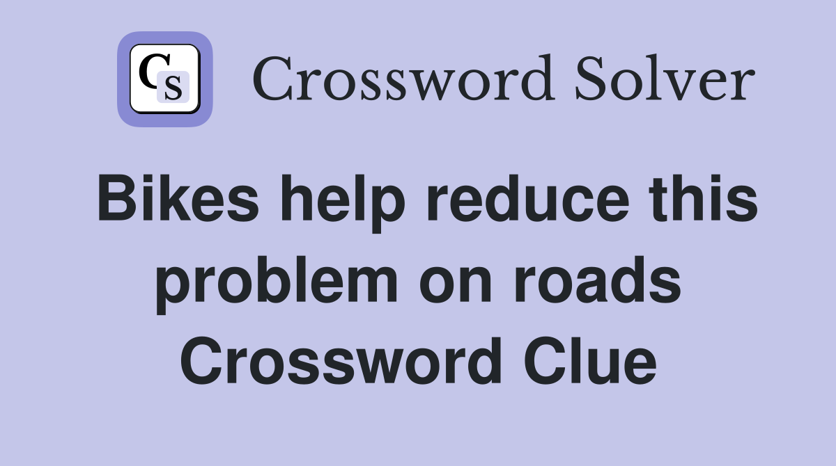 Bikes help reduce this problem on roads Crossword Clue