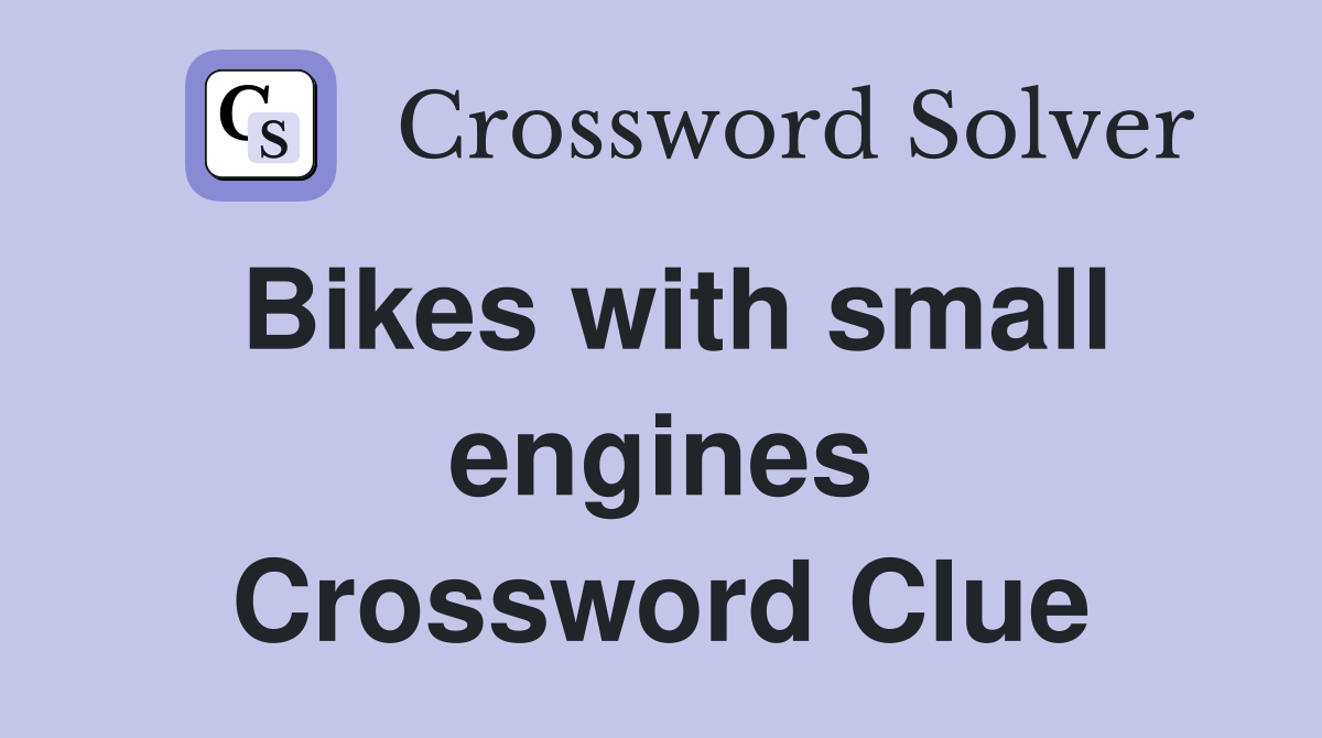 Bikes with small engines Crossword Clue