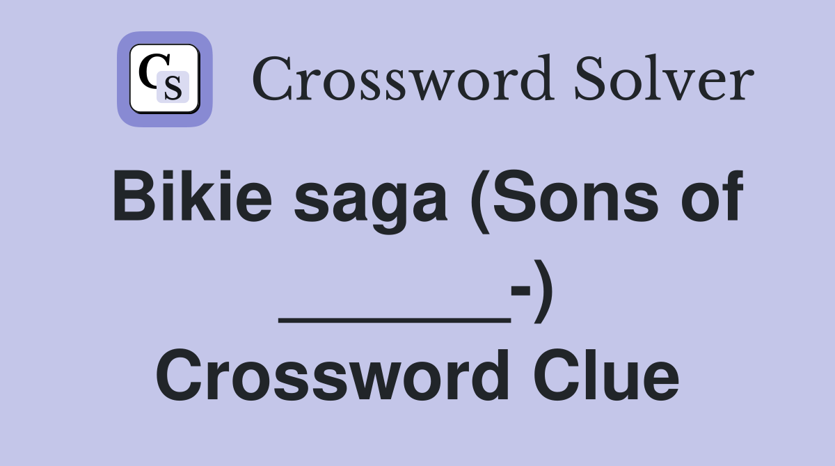 Bikie saga (Sons of ______-) Crossword Clue
