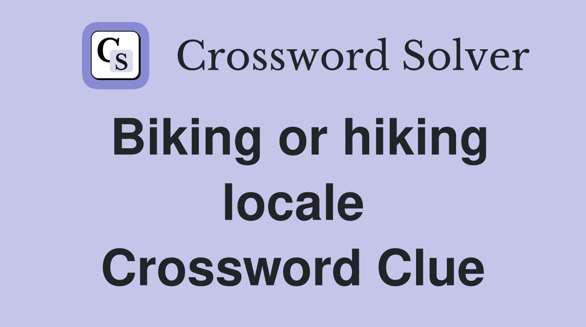 Biking or hiking locale Crossword Clue