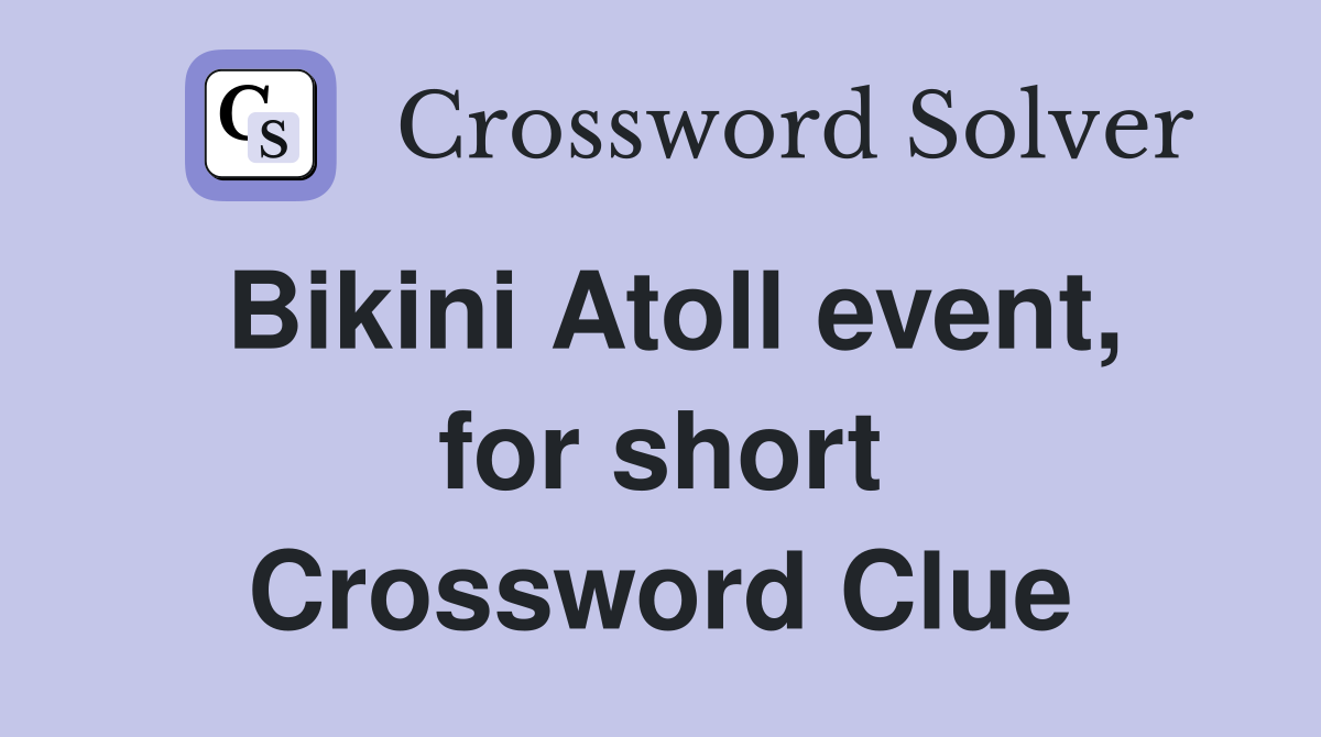 Bikini Atoll event, for short Crossword Clue