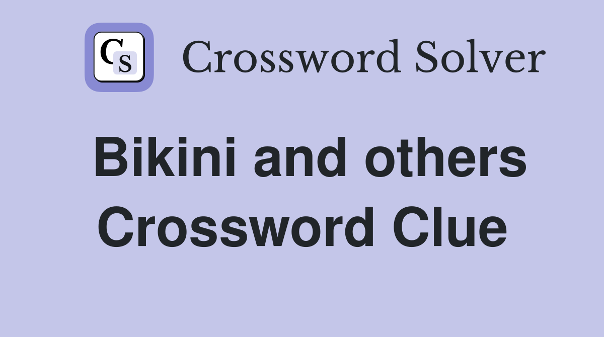 Bikini and others Crossword Clue