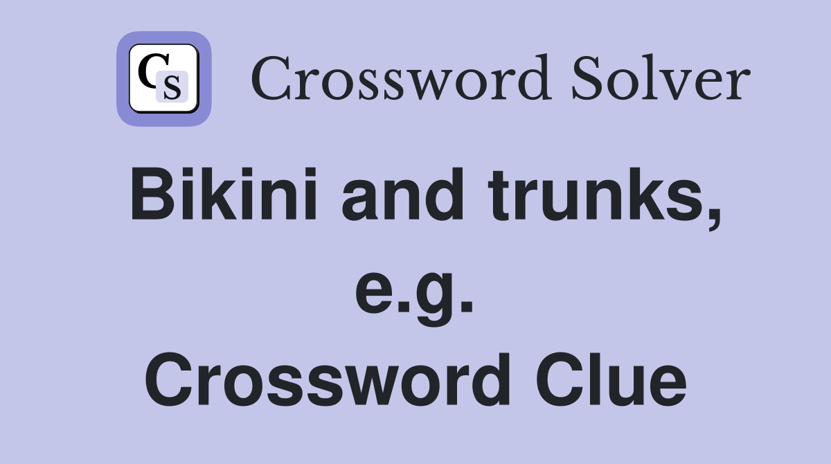 Bikini and trunks, e.g. Crossword Clue