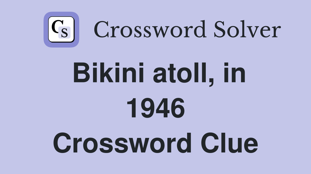 Bikini atoll, in 1946 Crossword Clue