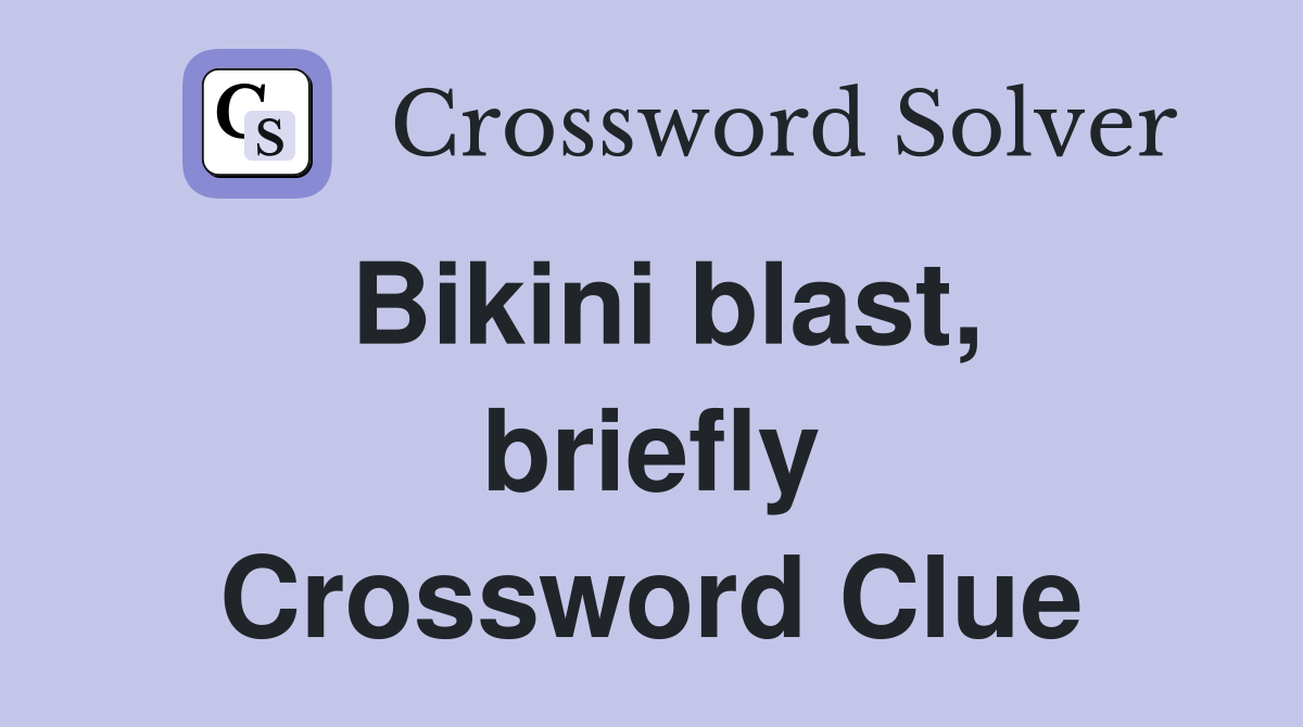 Bikini blast, briefly Crossword Clue