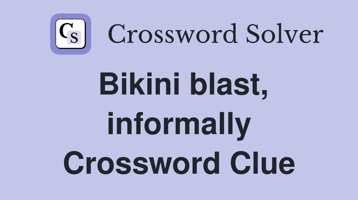 Bikini blast, informally Crossword Clue