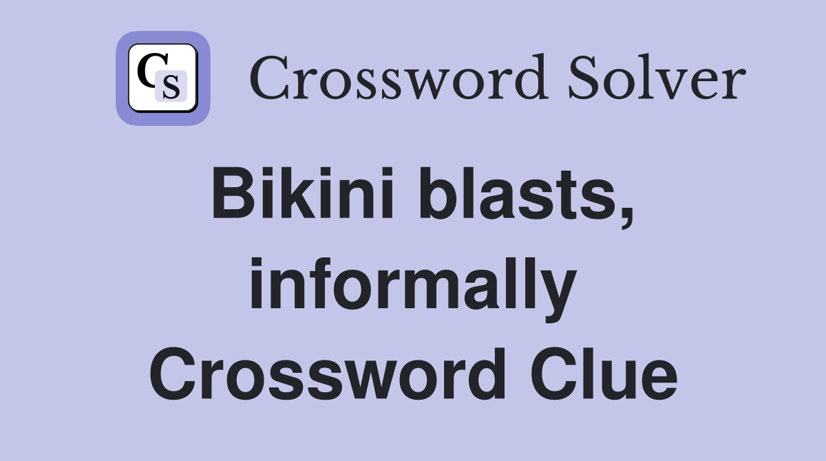 Bikini blasts, informally Crossword Clue