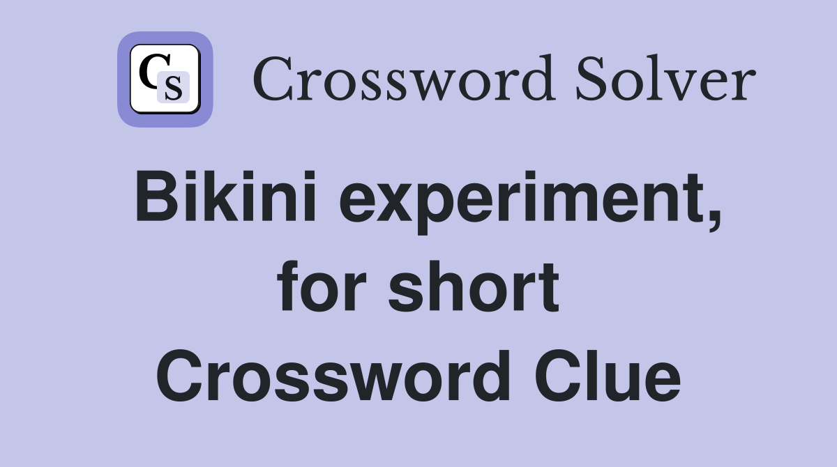 Bikini experiment, for short Crossword Clue