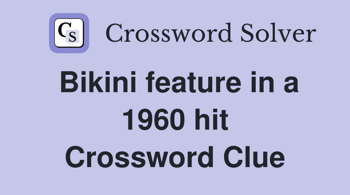 Bikini feature in a 1960 hit Crossword Clue