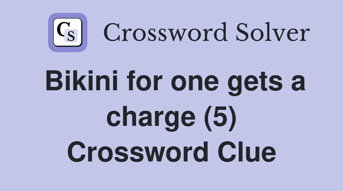 Bikini for one gets a charge (5) Crossword Clue