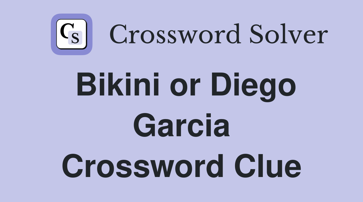Bikini or Diego Garcia Crossword Clue
