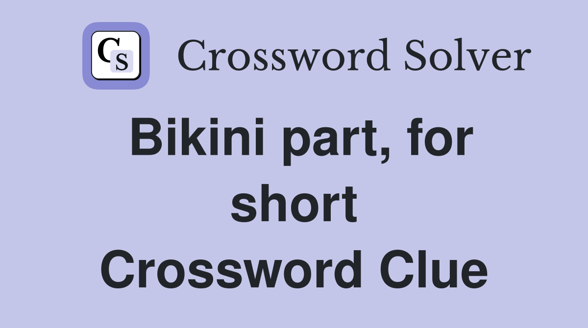 Bikini part, for short Crossword Clue