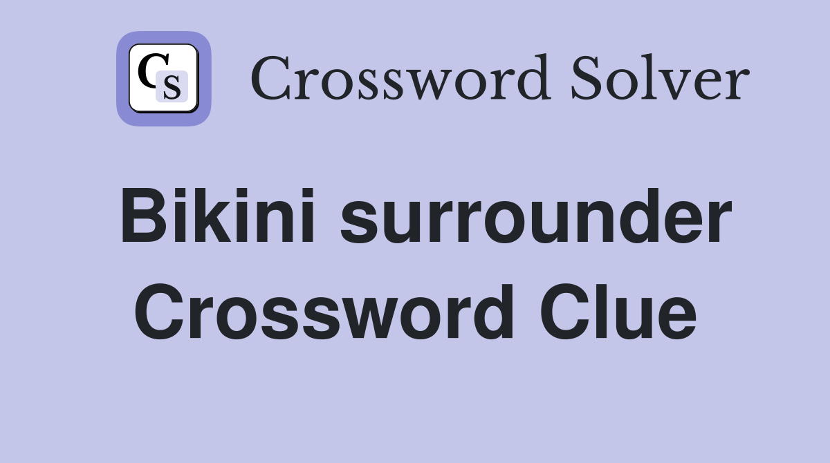 Bikini surrounder Crossword Clue