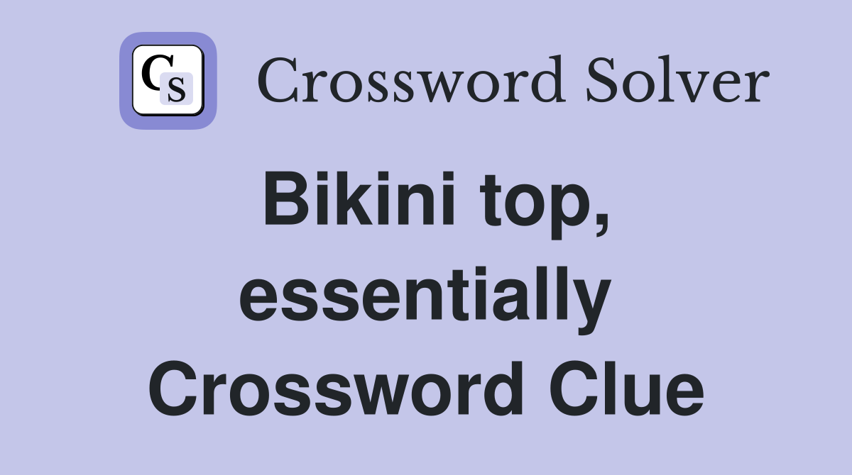 Bikini top, essentially Crossword Clue