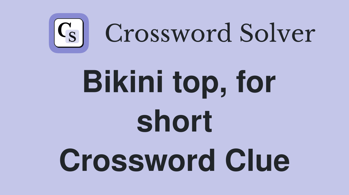 Bikini top, for short Crossword Clue