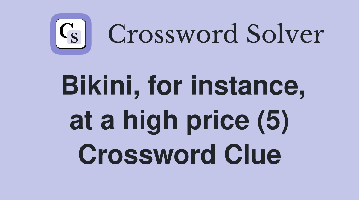 Bikini, for instance, at a high price (5) Crossword Clue
