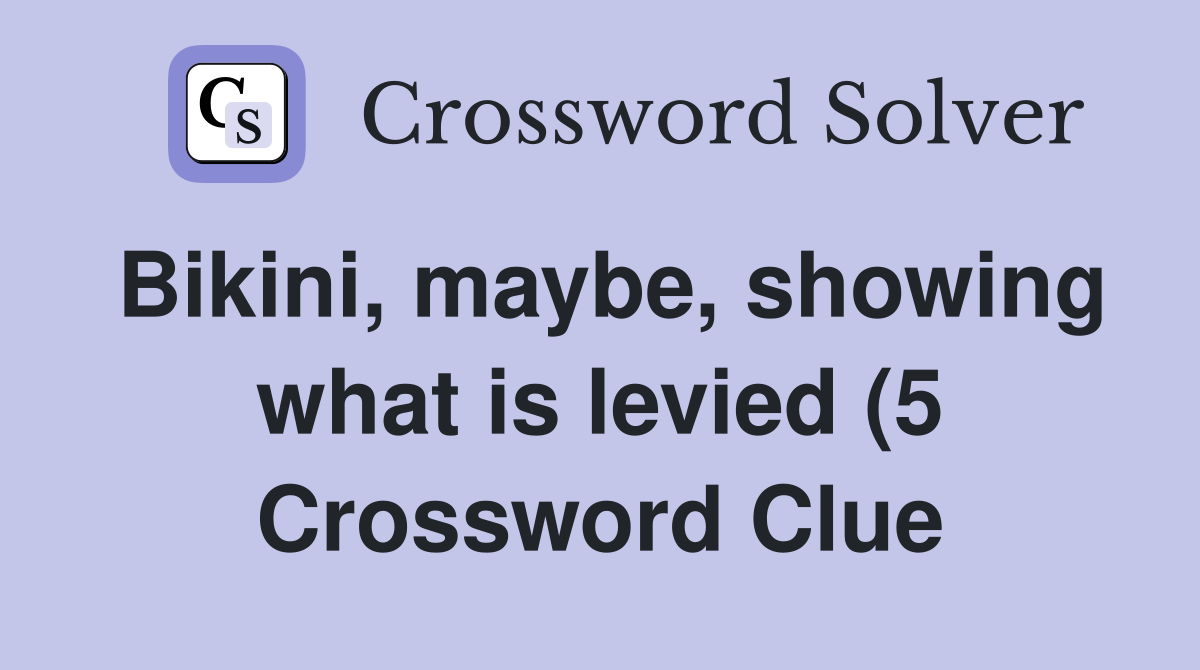 maybe showing what is levied (5) Crossword Clue Answers maybe showing what is levied (5) Crossword Clue Answers