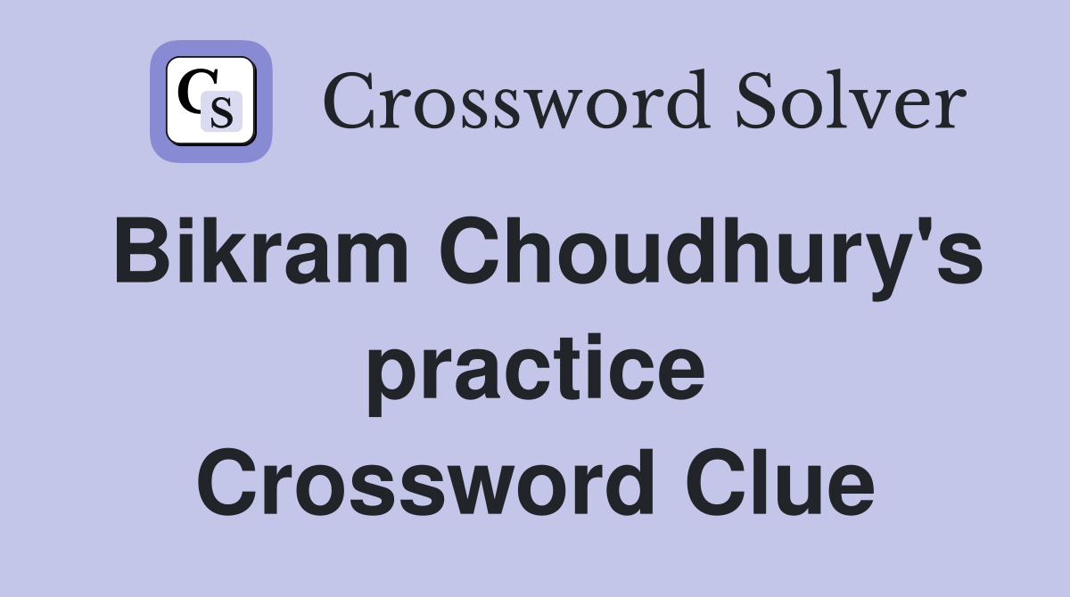 Bikram Choudhury's practice Crossword Clue