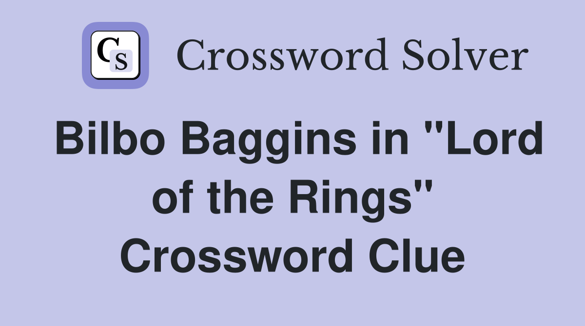 Bilbo Baggins in "Lord of the Rings" Crossword Clue