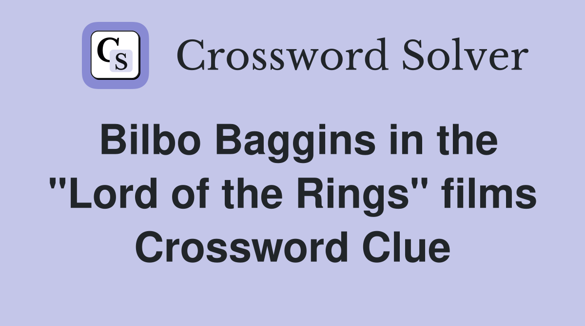 Bilbo Baggins in the "Lord of the Rings" films Crossword Clue