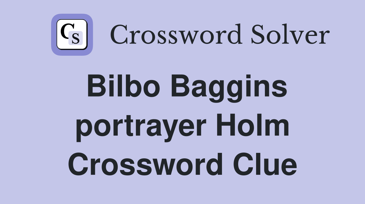 Bilbo Baggins portrayer Holm Crossword Clue