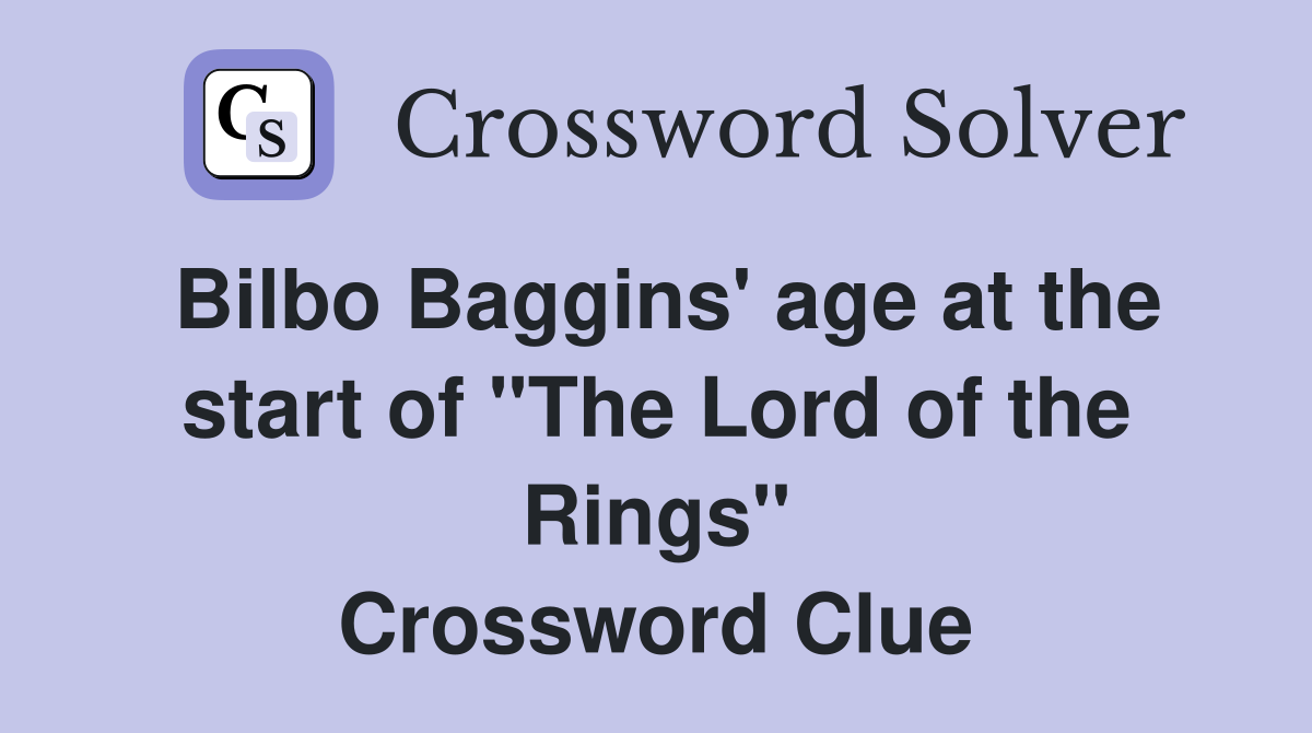 Bilbo Baggins' age at the start of "The Lord of the Rings" Crossword Clue