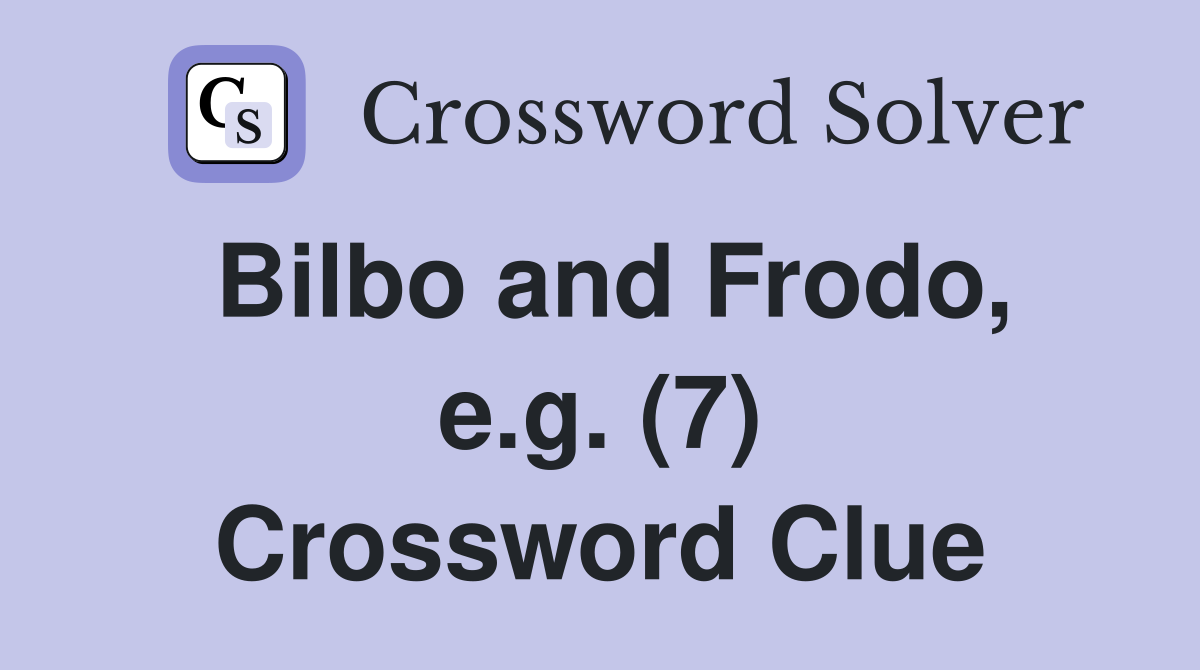 Bilbo and Frodo, e.g. (7) Crossword Clue