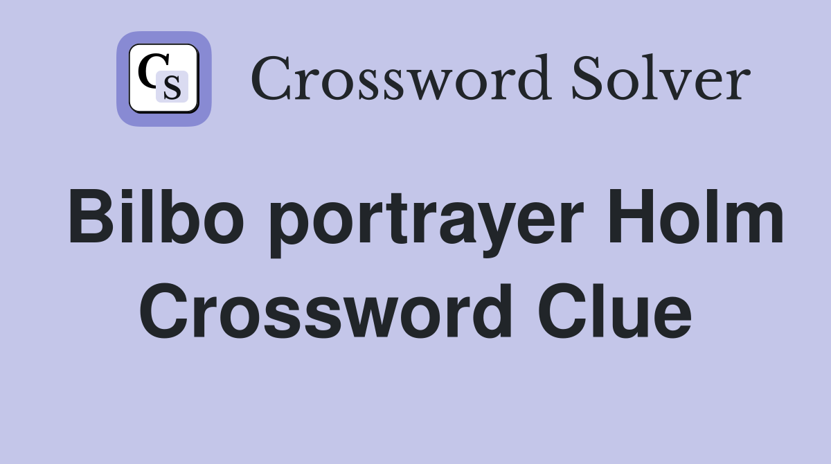 Bilbo portrayer Holm Crossword Clue