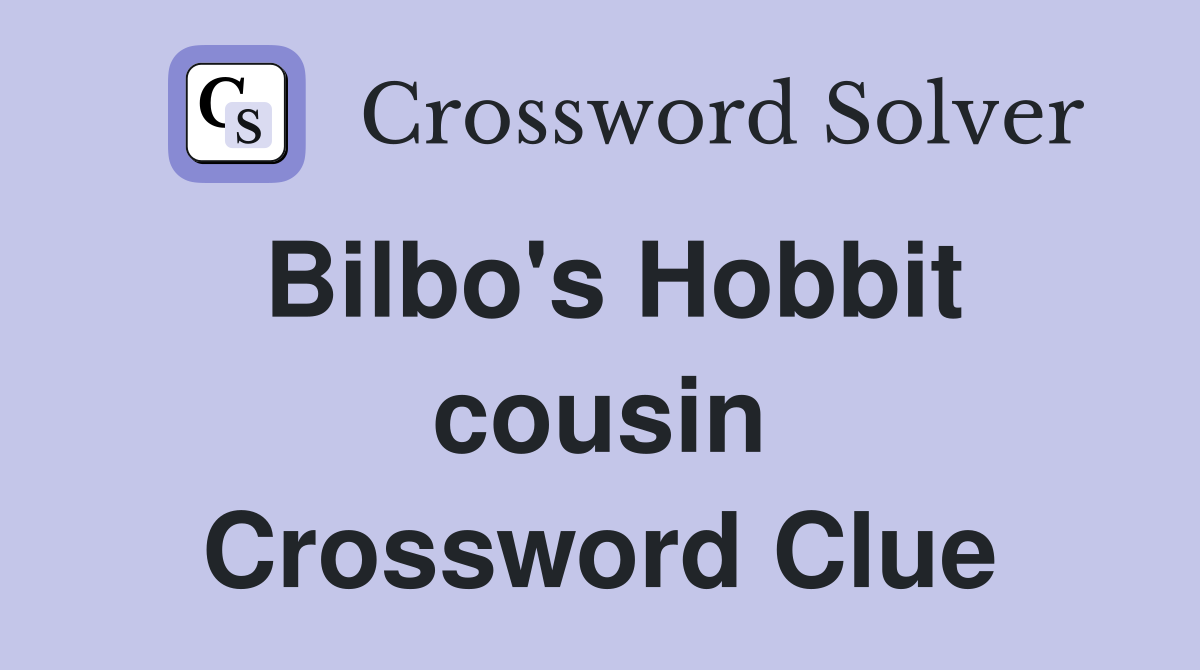 Bilbo's Hobbit cousin Crossword Clue