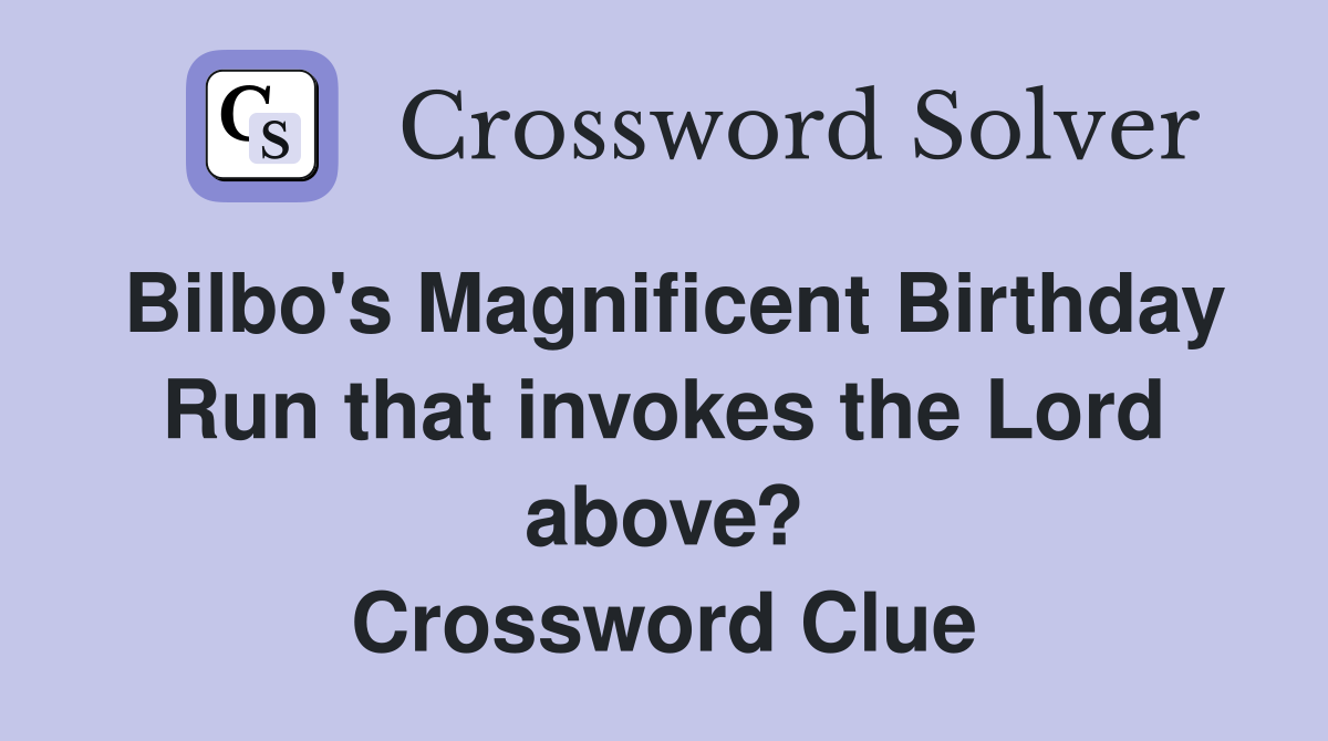 Bilbo's Magnificent Birthday Run that invokes the Lord above? Crossword Clue