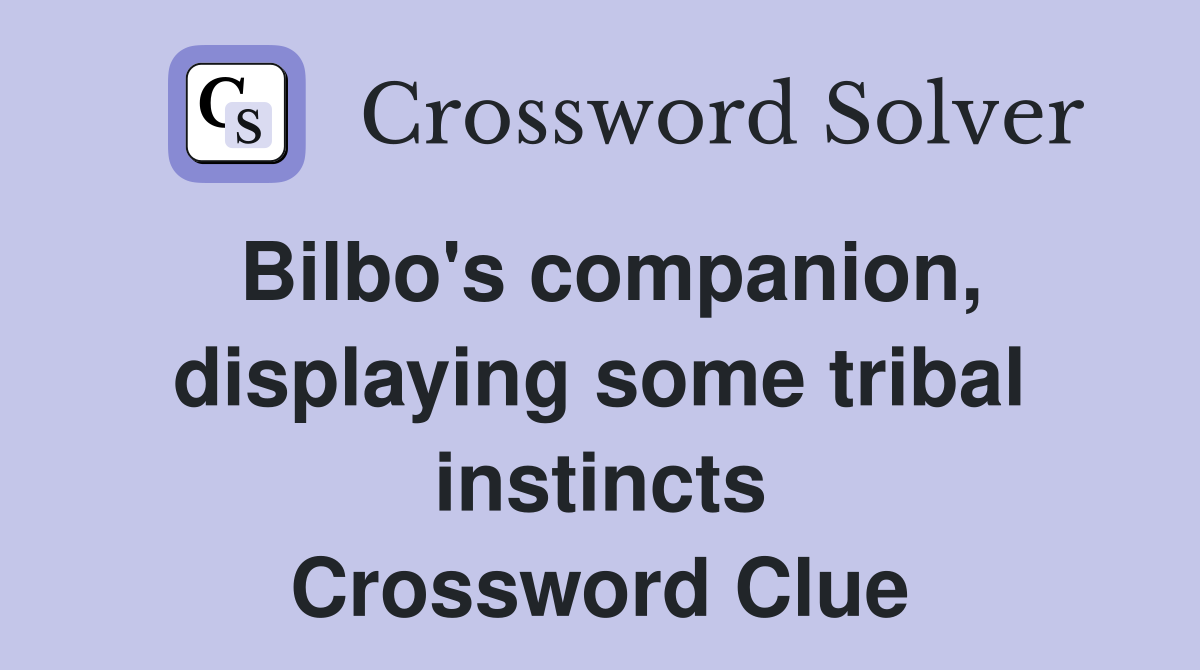 Bilbo's companion, displaying some tribal instincts Crossword Clue
