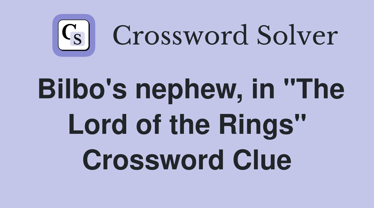 Bilbo's nephew, in "The Lord of the Rings" Crossword Clue