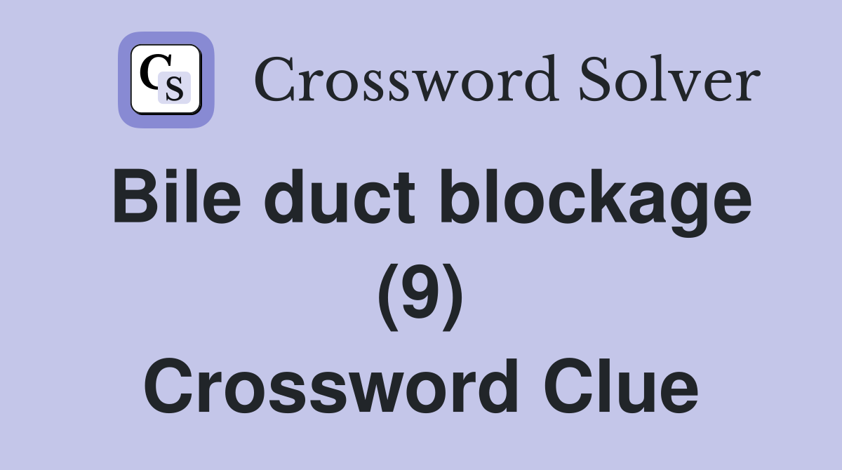 Bile duct blockage (9) Crossword Clue