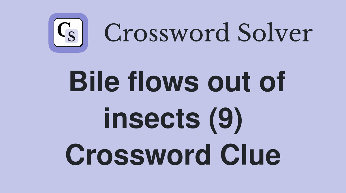 Bile flows out of insects (9) Crossword Clue