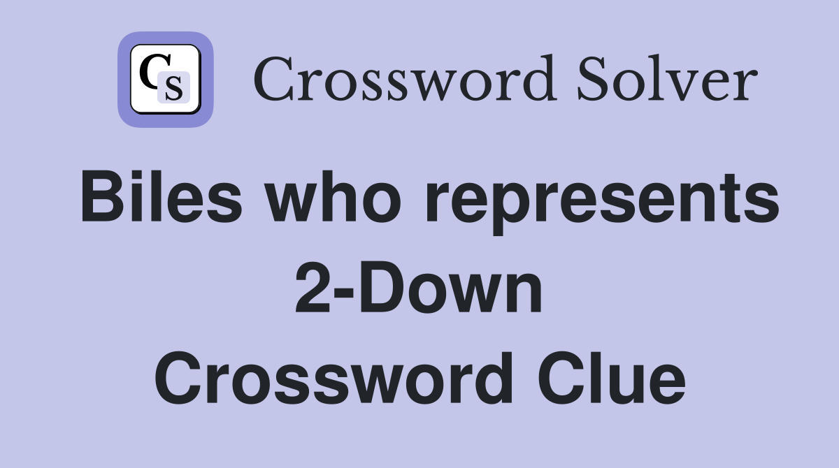 Biles who represents 2-Down Crossword Clue