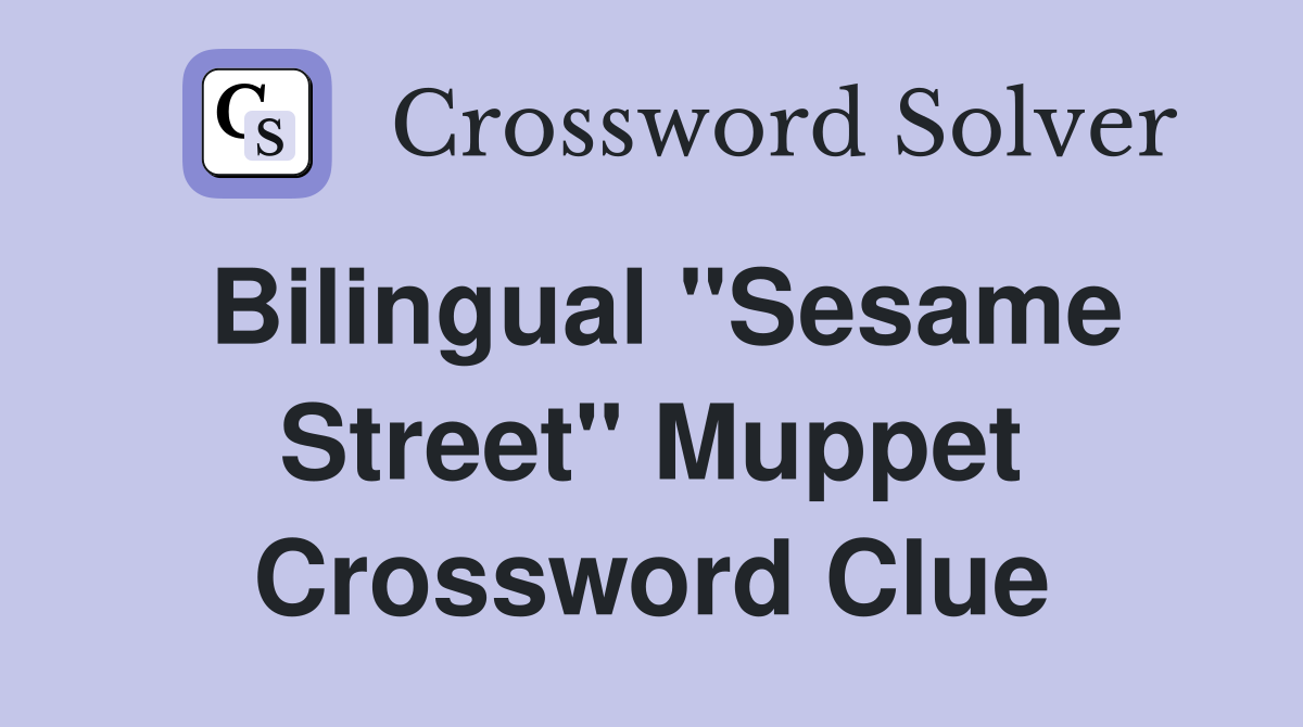 Bilingual "Sesame Street" Muppet Crossword Clue
