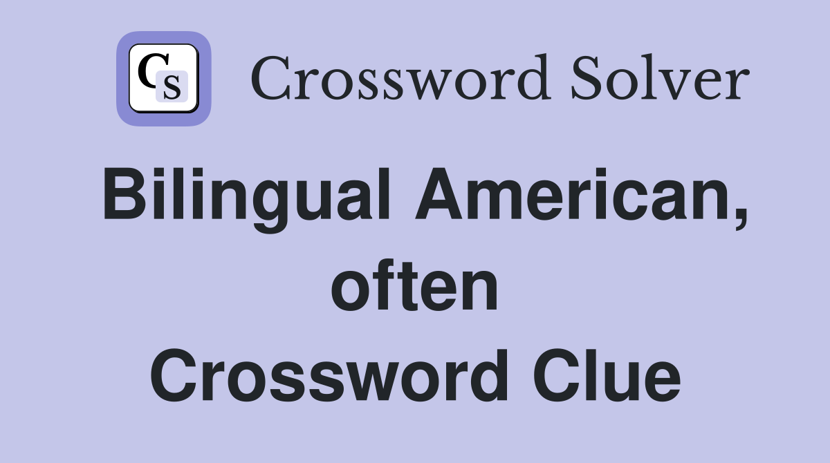 Bilingual American, often Crossword Clue