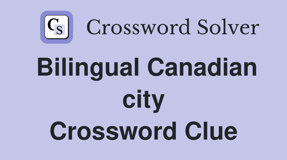 Bilingual Canadian city Crossword Clue