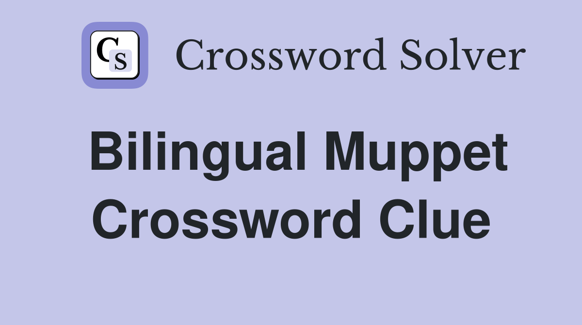 Bilingual Muppet Crossword Clue
