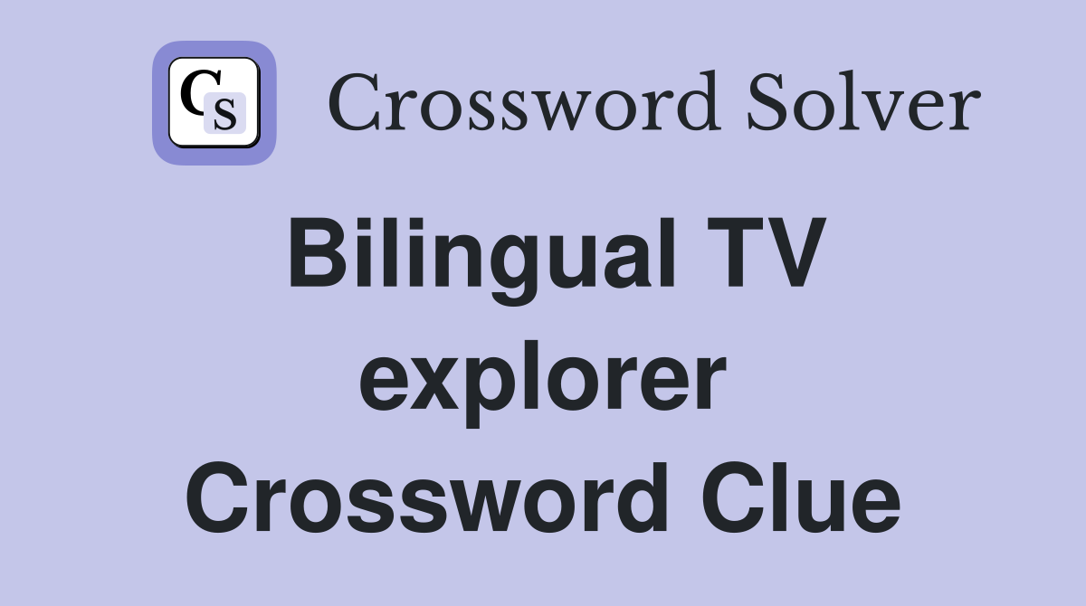 Bilingual TV explorer Crossword Clue
