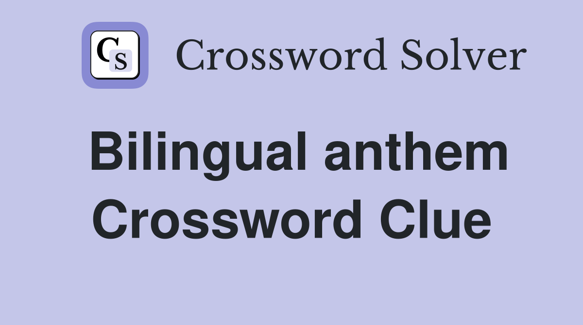 Bilingual anthem Crossword Clue