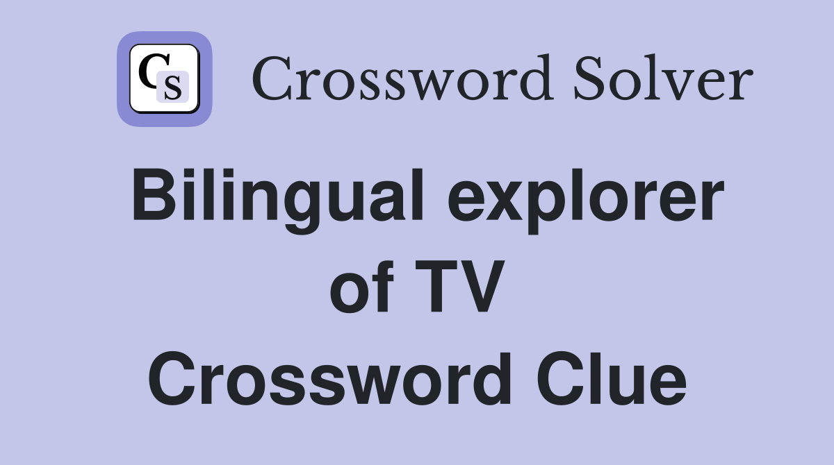 Bilingual explorer of TV Crossword Clue