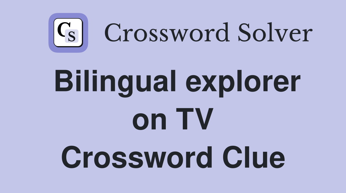 Bilingual explorer on TV Crossword Clue